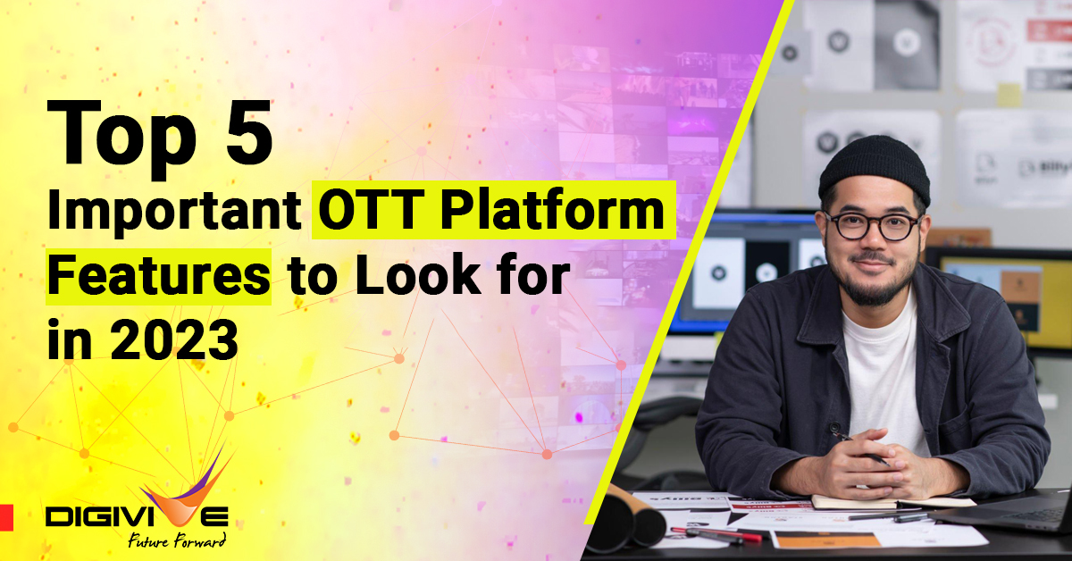 Top 5 Important OTT platform features to look for in 2021