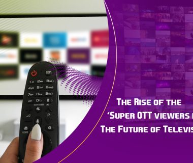 The Rise of the ‘Super OTT viewers in Europe: The Future of Television’